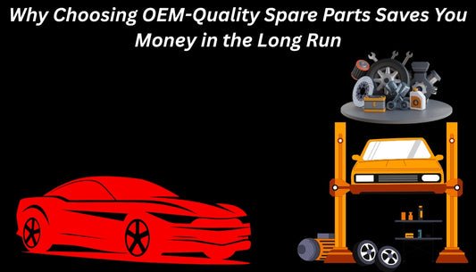 Why Choosing OEM-Quality Spare Parts Saves You Money in the Long Run